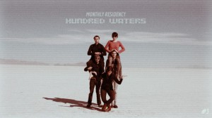 Monthly Residency: Hundred Waters (Week 3)